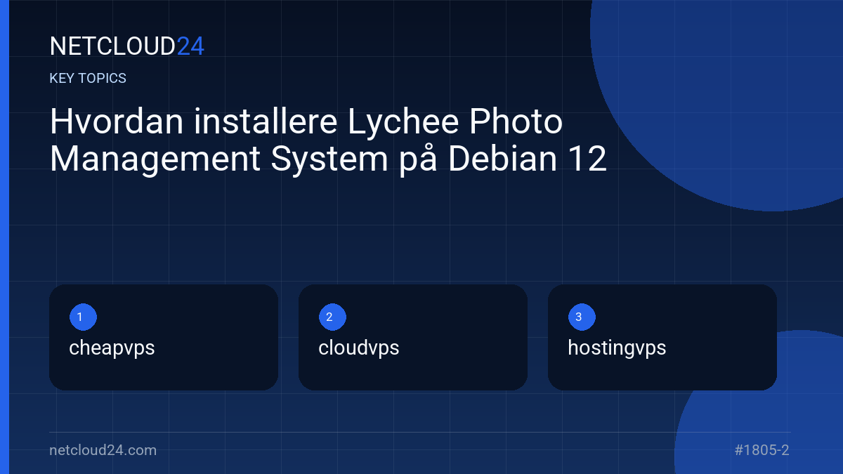 Key topics covered in Hvordan installere Lychee Photo Management System på Debian 12