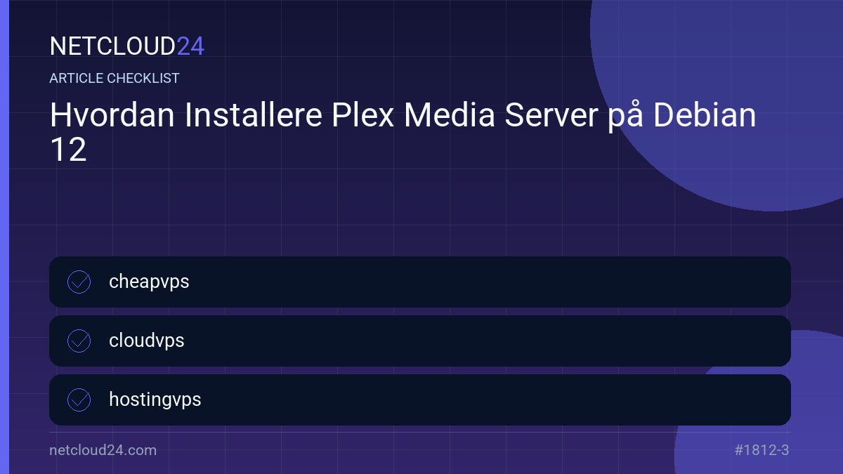 Practical checklist for Hvordan Installere Plex Media Server på Debian 12
