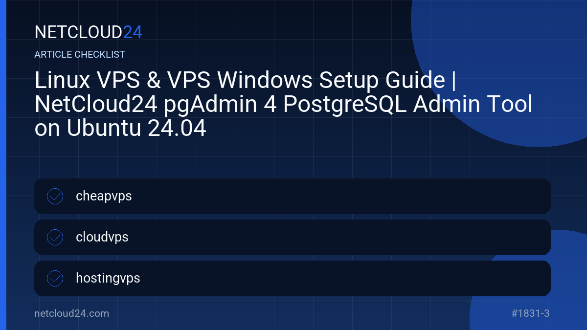 Practical checklist for Linux VPS & VPS Windows Setup Guide | NetCloud24 pgAdmin 4 PostgreSQL Admin Tool on Ubuntu 24.04