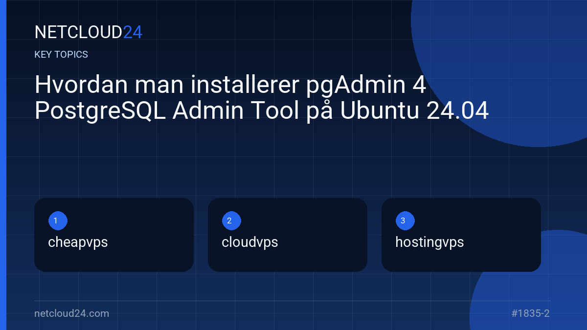 Key topics covered in Hvordan man installerer pgAdmin 4 PostgreSQL Admin Tool på Ubuntu 24.04