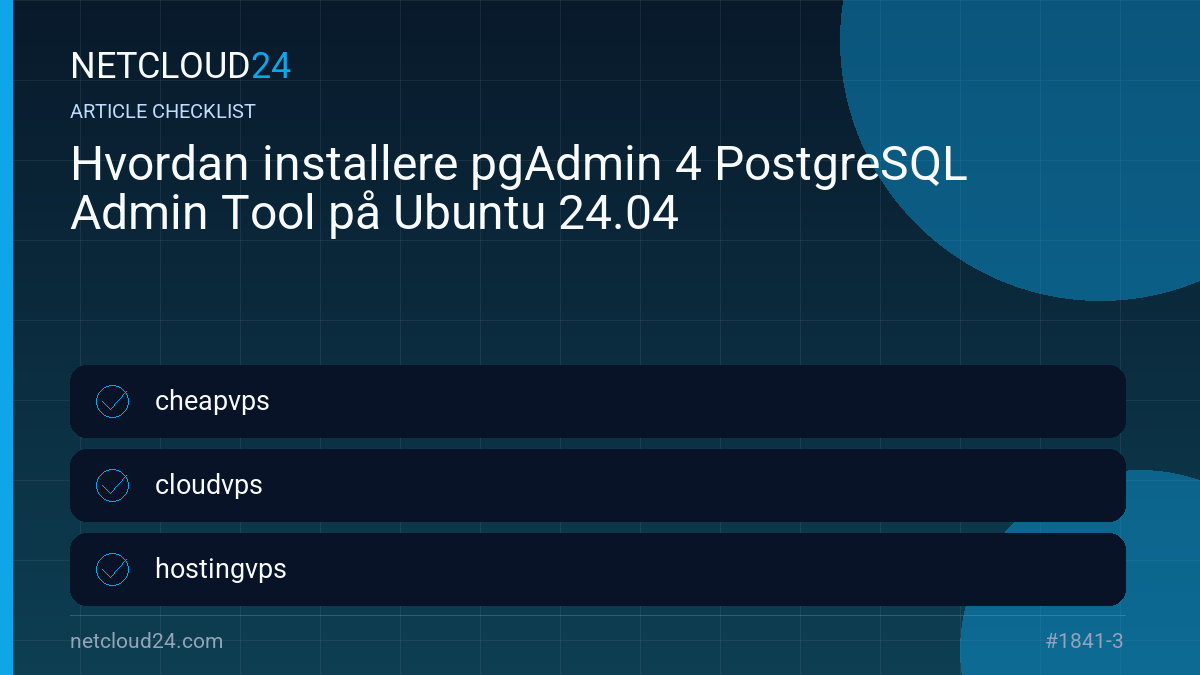 Practical checklist for Hvordan installere pgAdmin 4 PostgreSQL Admin Tool på Ubuntu 24.04