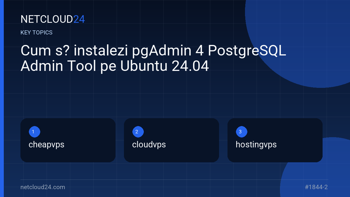 Key topics covered in Cum s? instalezi pgAdmin 4 PostgreSQL Admin Tool pe Ubuntu 24.04