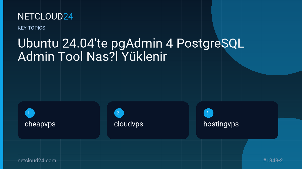 Key topics covered in Ubuntu 24.04'te pgAdmin 4 PostgreSQL Admin Tool Nas?l Yüklenir