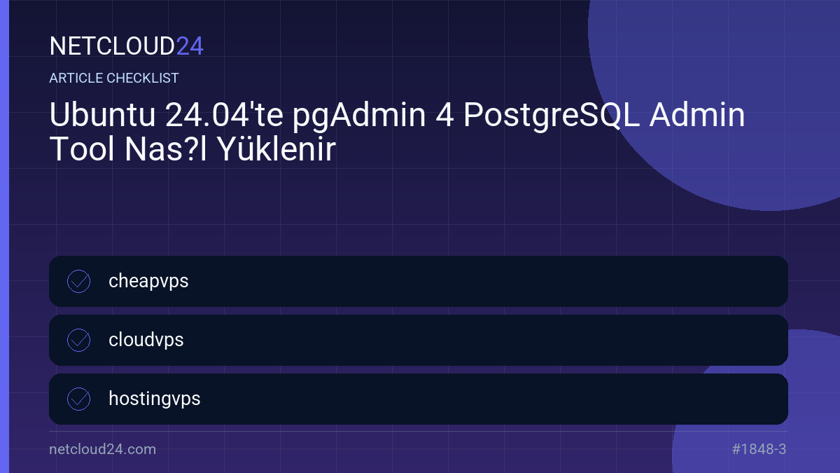 Practical checklist for Ubuntu 24.04'te pgAdmin 4 PostgreSQL Admin Tool Nas?l Yüklenir