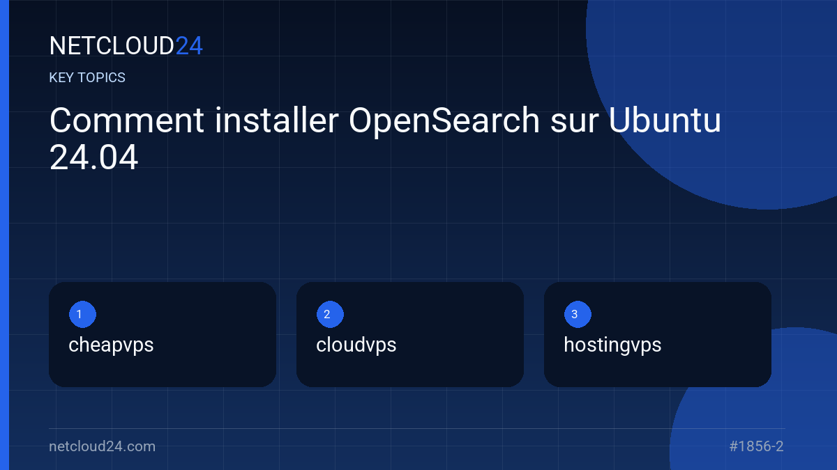 Key topics covered in Comment installer OpenSearch sur Ubuntu 24.04