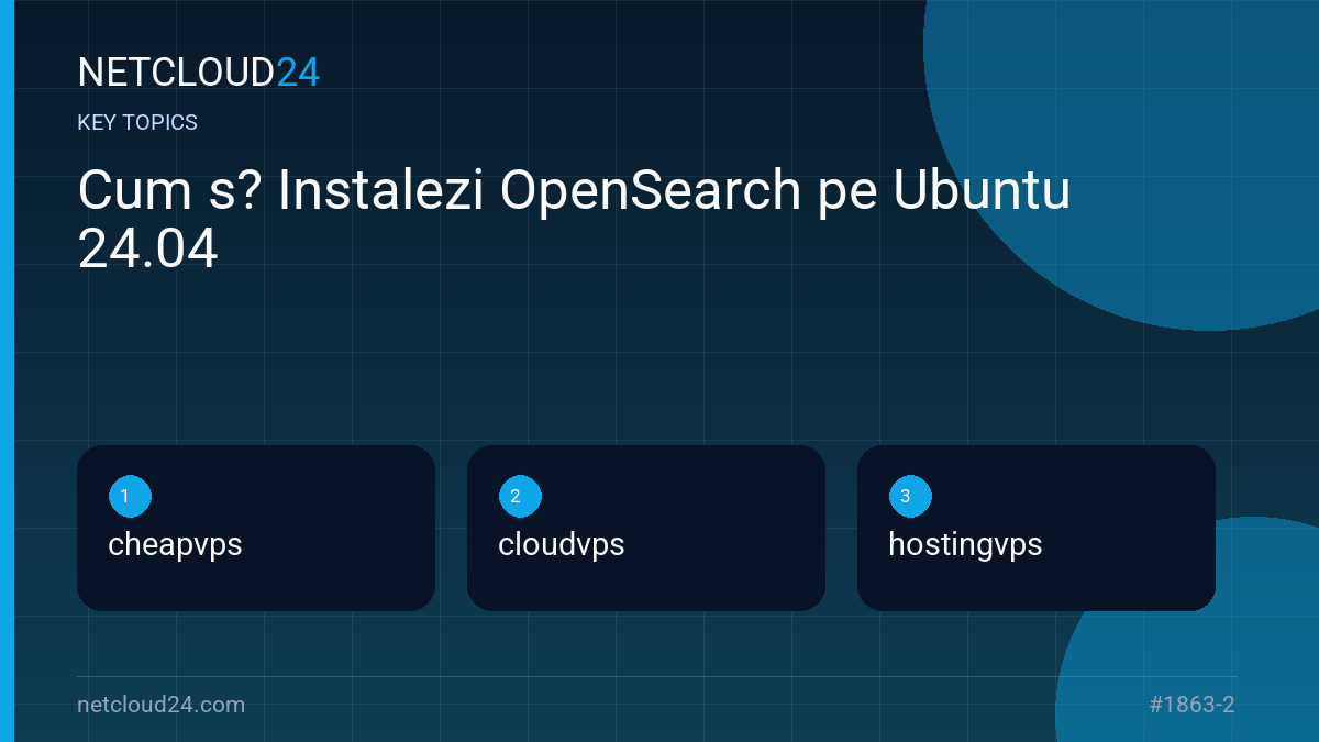 Key topics covered in Cum s? Instalezi OpenSearch pe Ubuntu 24.04