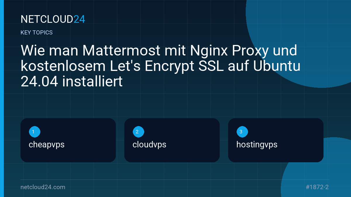 Key topics covered in Wie man Mattermost mit Nginx Proxy und kostenlosem Let's Encrypt SSL auf Ubuntu 24.04 installiert