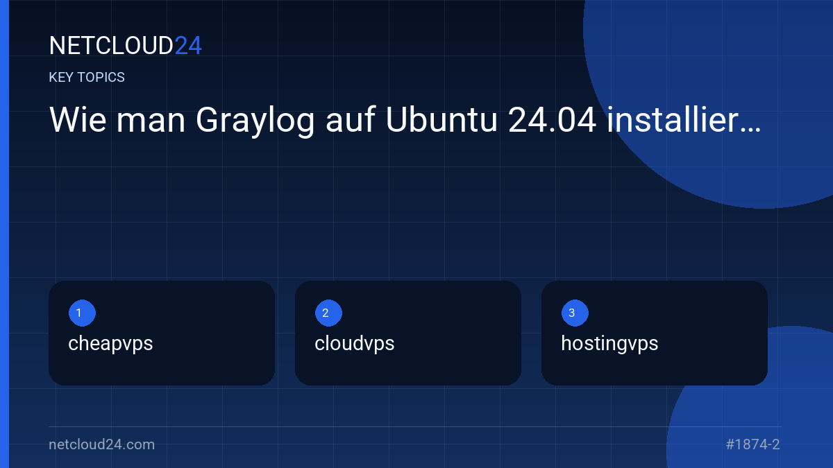 Key topics covered in Wie man Graylog auf Ubuntu 24.04 installiert