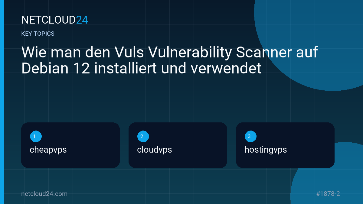 Key topics covered in Wie man den Vuls Vulnerability Scanner auf Debian 12 installiert und verwendet