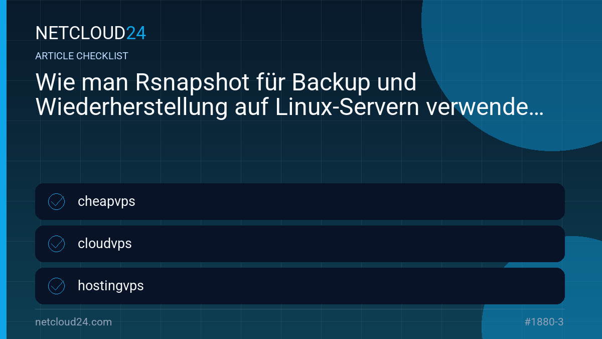 Practical checklist for Wie man Rsnapshot für Backup und Wiederherstellung auf Linux-Servern verwendet
