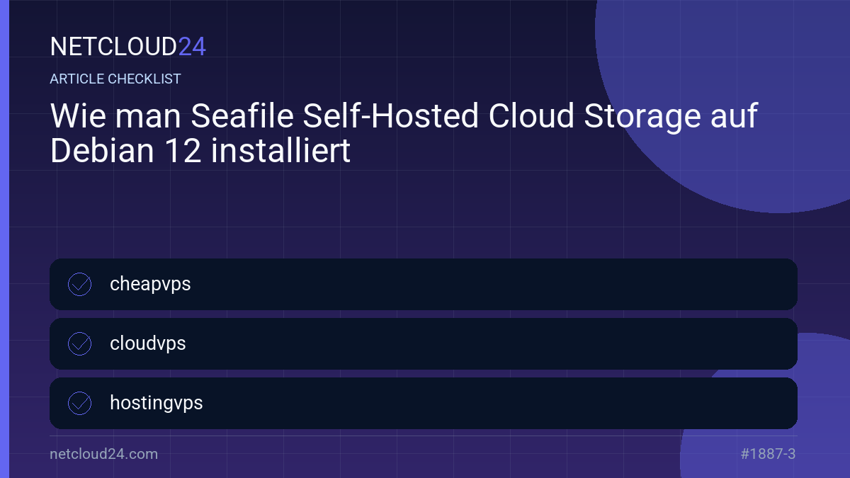 Practical checklist for Wie man Seafile Self-Hosted Cloud Storage auf Debian 12 installiert
