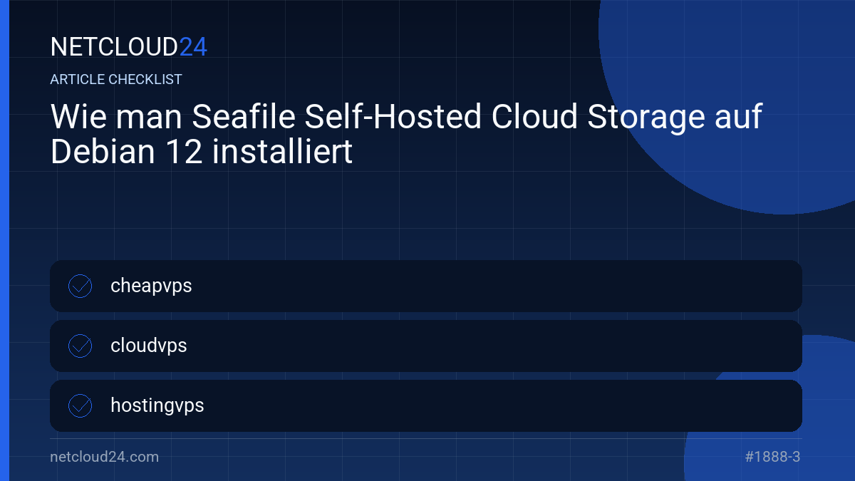 Practical checklist for Wie man Seafile Self-Hosted Cloud Storage auf Debian 12 installiert