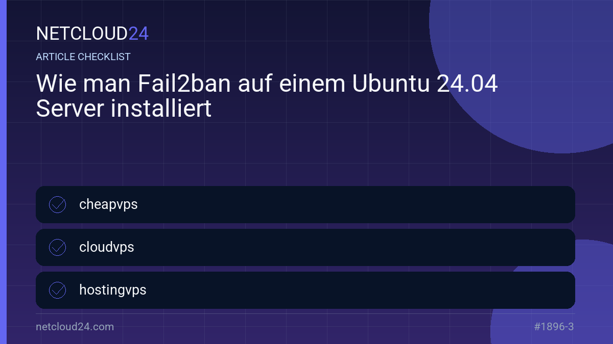 Practical checklist for Wie man Fail2ban auf einem Ubuntu 24.04 Server installiert