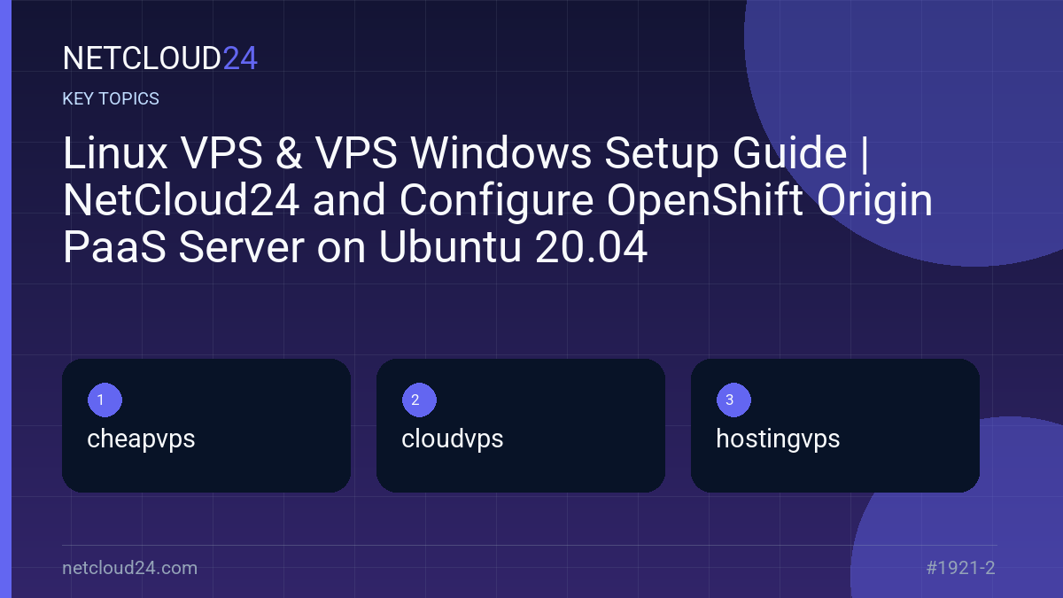 Key topics covered in Linux VPS & VPS Windows Setup Guide | NetCloud24 and Configure OpenShift Origin PaaS Server on Ubuntu 20.04