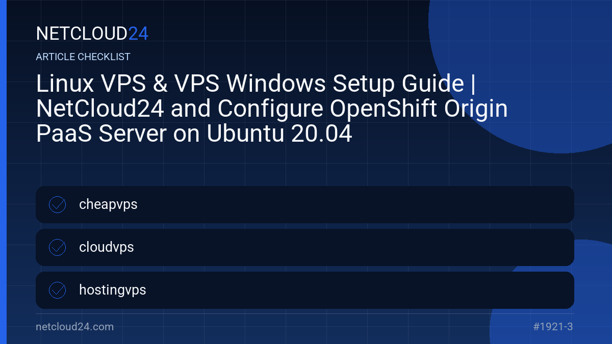Practical checklist for Linux VPS & VPS Windows Setup Guide | NetCloud24 and Configure OpenShift Origin PaaS Server on Ubuntu 20.04