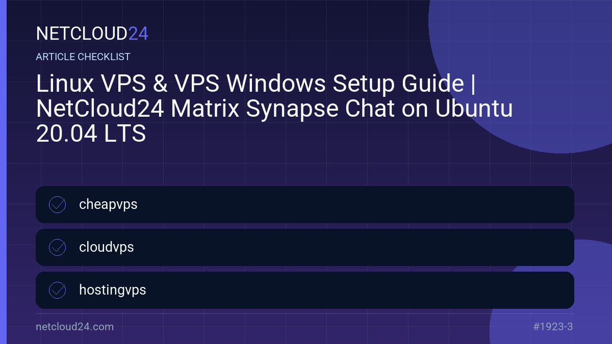 Practical checklist for Linux VPS & VPS Windows Setup Guide | NetCloud24 Matrix Synapse Chat on Ubuntu 20.04 LTS