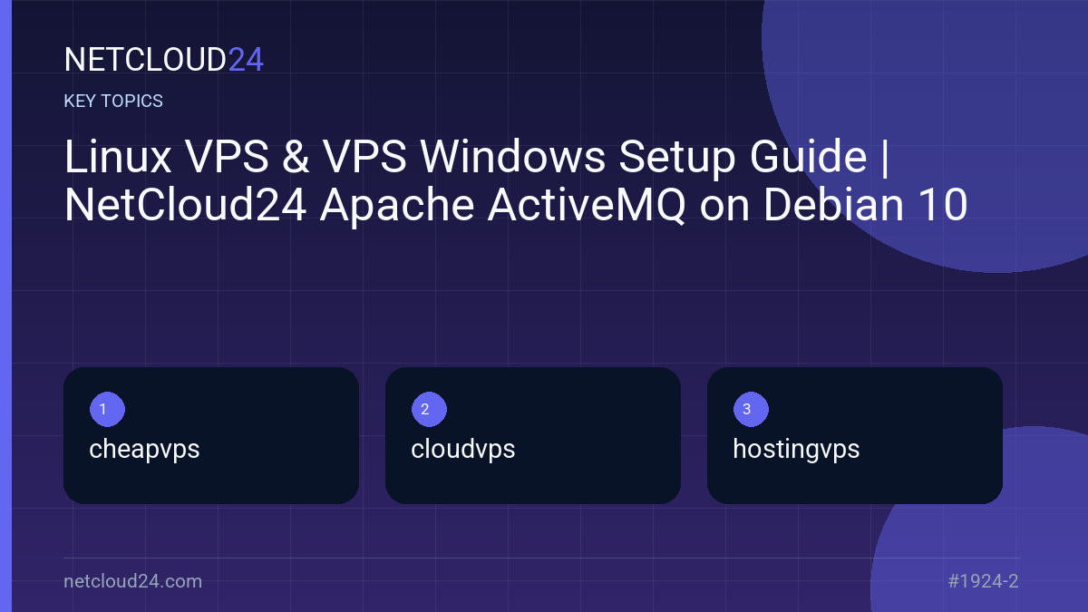 Key topics covered in Linux VPS & VPS Windows Setup Guide | NetCloud24 Apache ActiveMQ on Debian 10