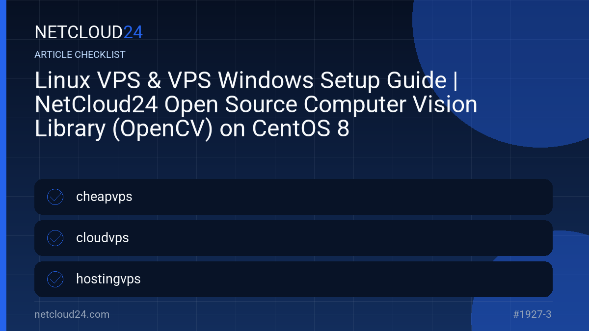 Practical checklist for Linux VPS & VPS Windows Setup Guide | NetCloud24 Open Source Computer Vision Library (OpenCV) on CentOS 8