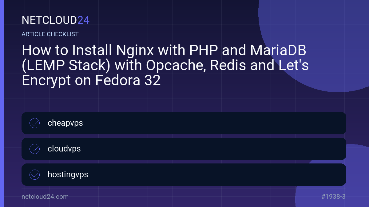 Practical checklist for How to Install Nginx with PHP and MariaDB (LEMP Stack) with Opcache, Redis and Let's Encrypt on Fedora 32
