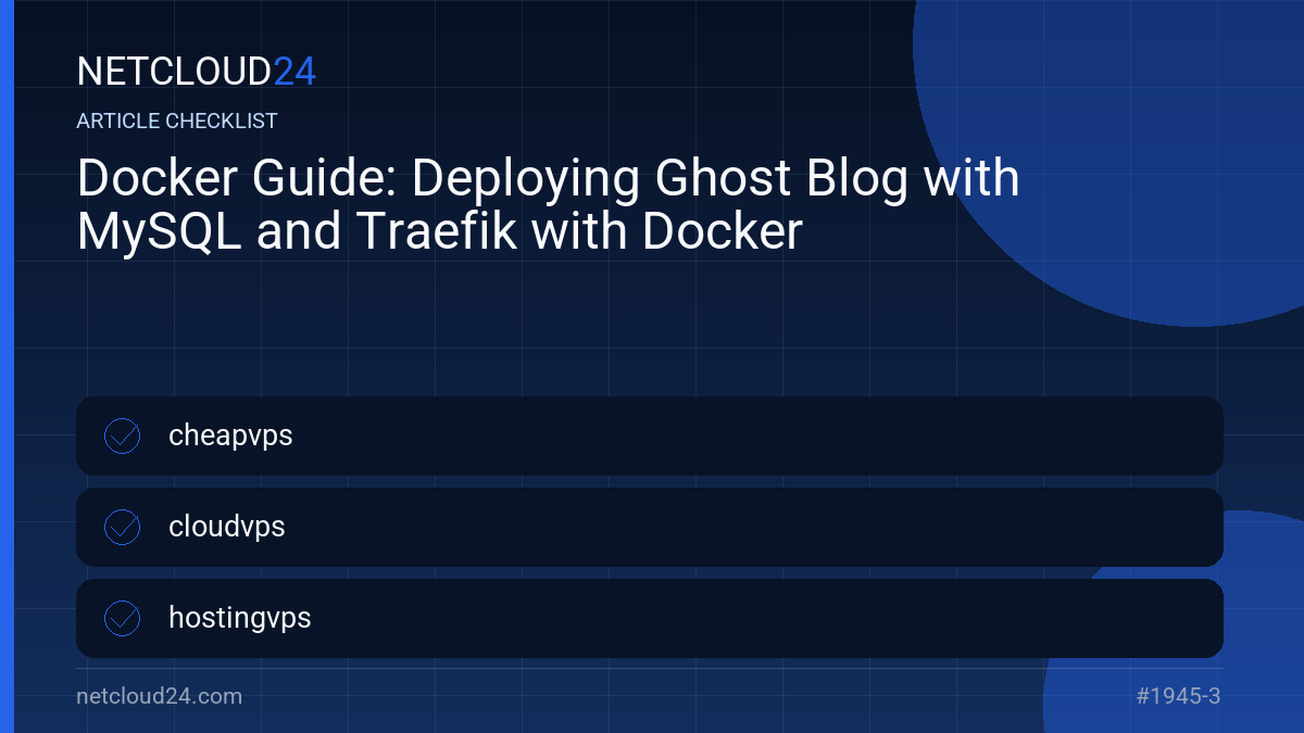 Practical checklist for Docker Guide: Deploying Ghost Blog with MySQL and Traefik with Docker