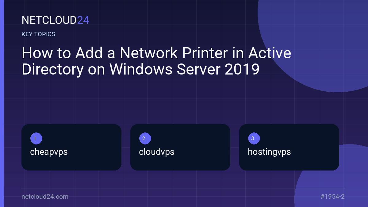 Key topics covered in How to Add a Network Printer in Active Directory on Windows Server 2019