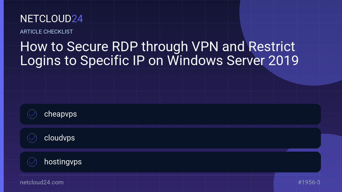 Practical checklist for How to Secure RDP through VPN and Restrict Logins to Specific IP on Windows Server 2019