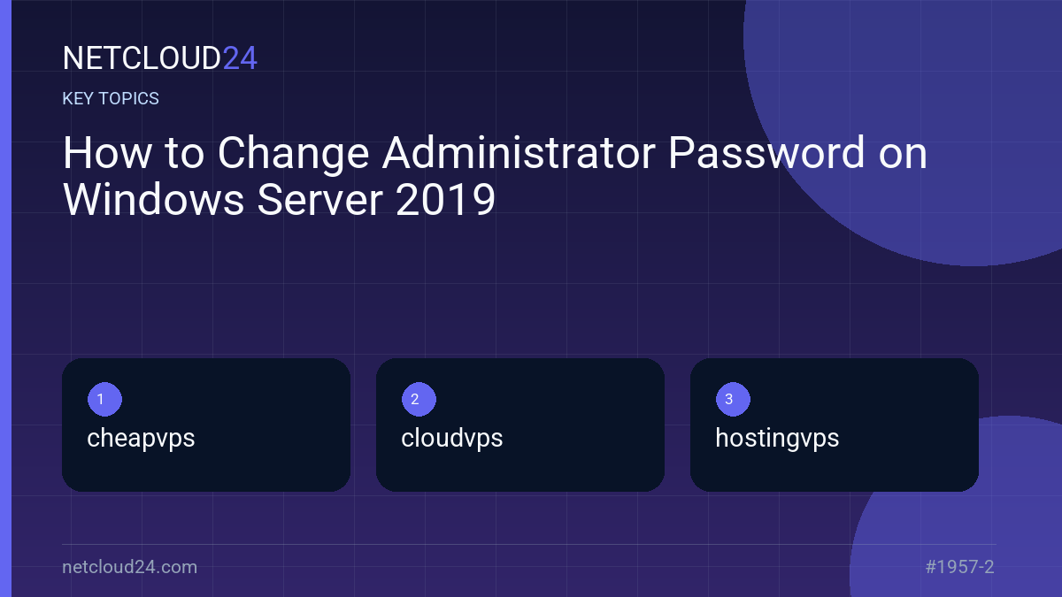 Key topics covered in How to Change Administrator Password on Windows Server 2019