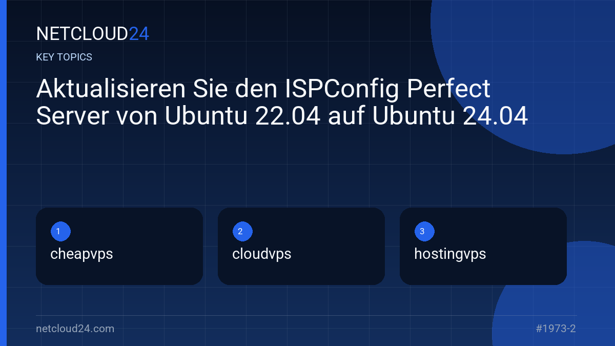 Key topics covered in Aktualisieren Sie den ISPConfig Perfect Server von Ubuntu 22.04 auf Ubuntu 24.04
