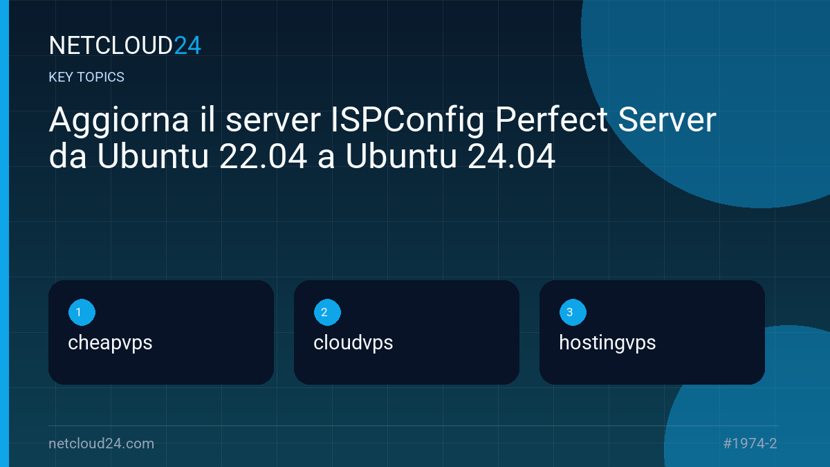 Key topics covered in Aggiorna il server ISPConfig Perfect Server da Ubuntu 22.04 a Ubuntu 24.04