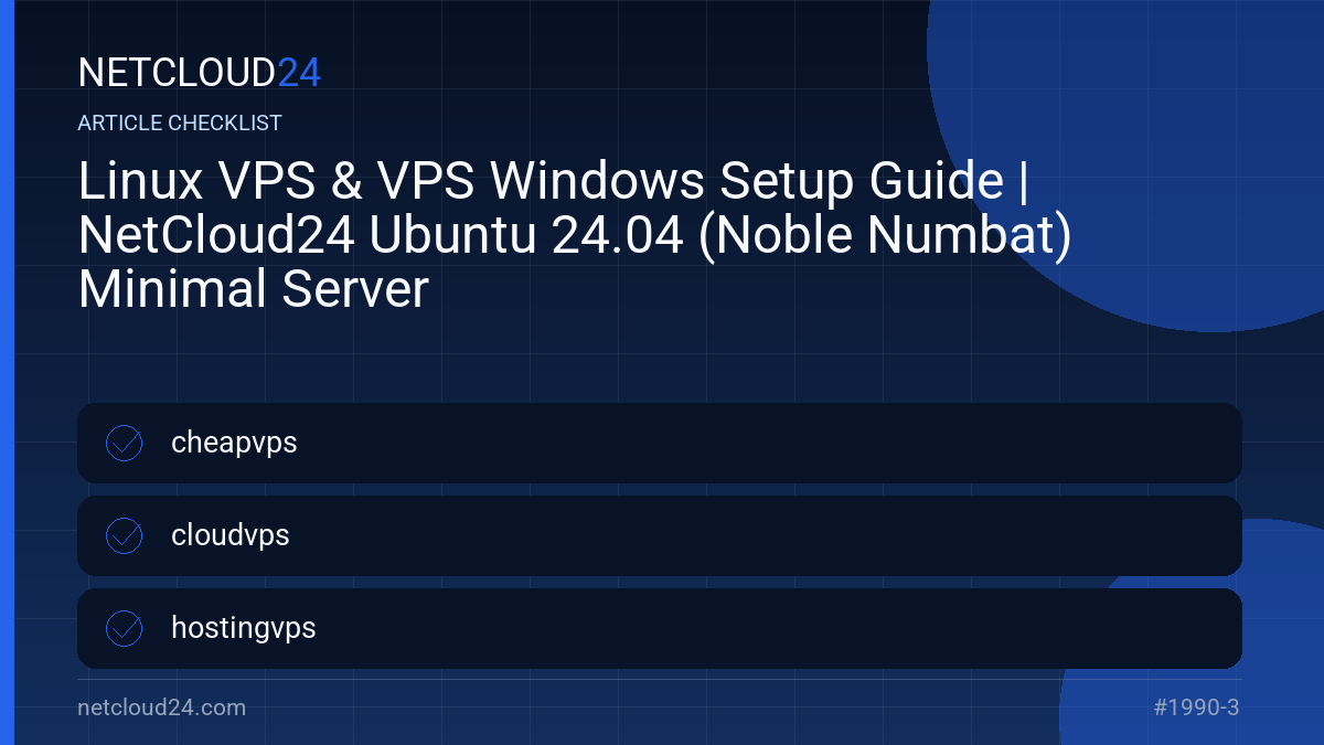 Practical checklist for Linux VPS & VPS Windows Setup Guide | NetCloud24 Ubuntu 24.04 (Noble Numbat) Minimal Server