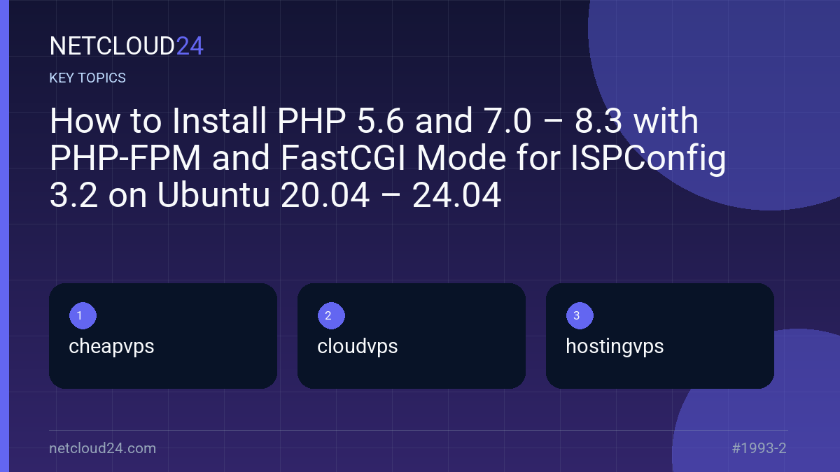 Key topics covered in How to Install PHP 5.6 and 7.0 – 8.3 with PHP-FPM and FastCGI Mode for ISPConfig 3.2 on Ubuntu 20.04 – 24.04