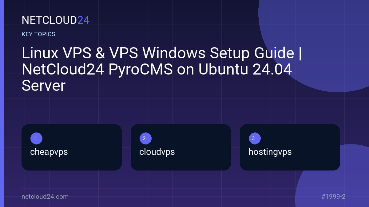 Key topics covered in Linux VPS & VPS Windows Setup Guide | NetCloud24 PyroCMS on Ubuntu 24.04 Server