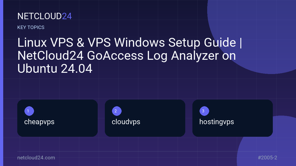 Key topics covered in Linux VPS & VPS Windows Setup Guide | NetCloud24 GoAccess Log Analyzer on Ubuntu 24.04