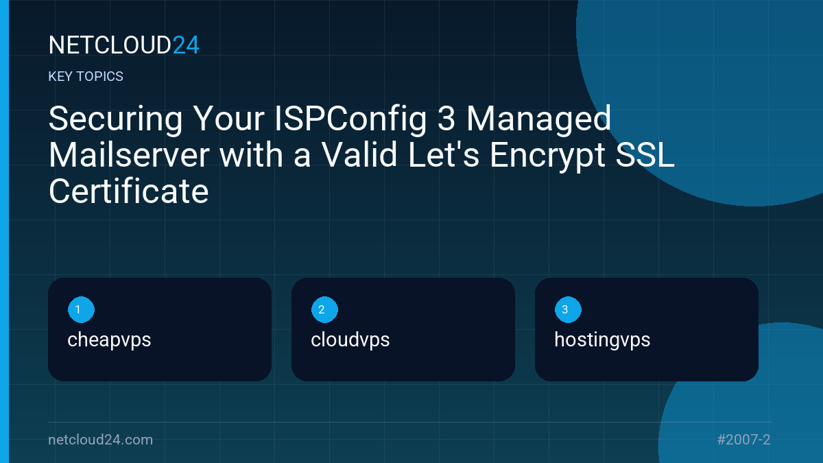 Key topics covered in Securing Your ISPConfig 3 Managed Mailserver with a Valid Let's Encrypt SSL Certificate