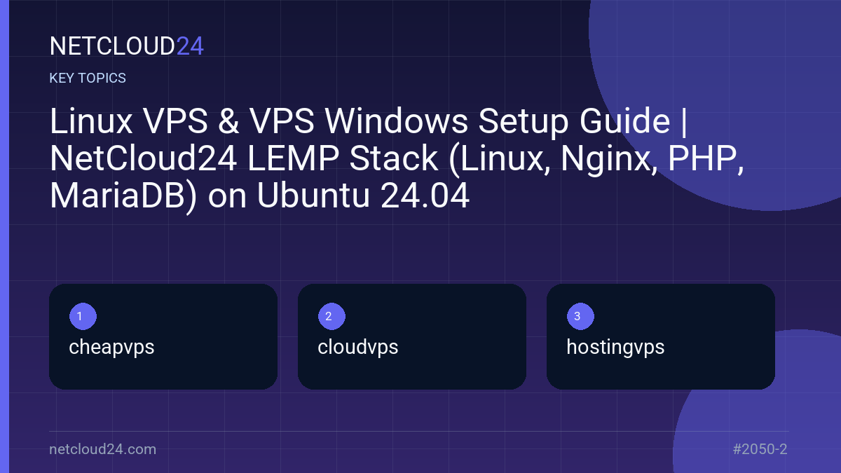 Key topics covered in Linux VPS & VPS Windows Setup Guide | NetCloud24 LEMP Stack (Linux, Nginx, PHP, MariaDB) on Ubuntu 24.04