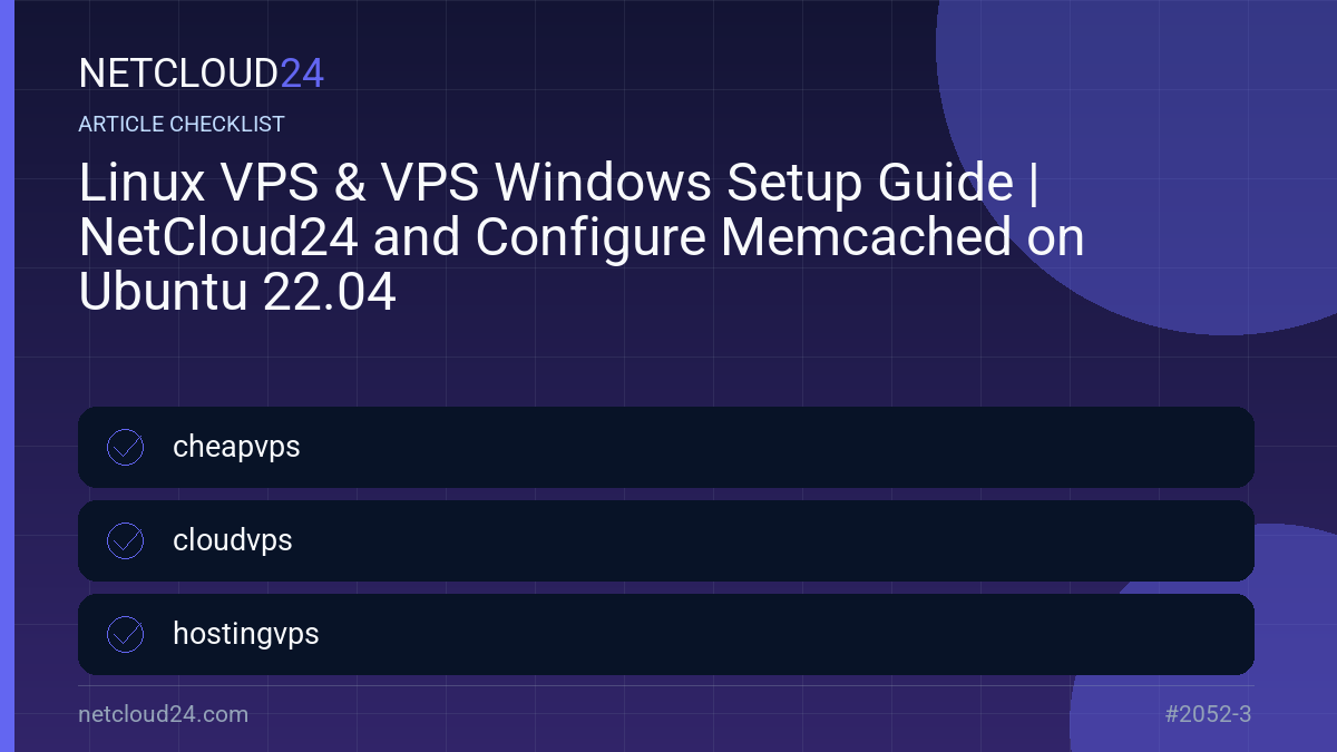 Practical checklist for Linux VPS & VPS Windows Setup Guide | NetCloud24 and Configure Memcached on Ubuntu 22.04