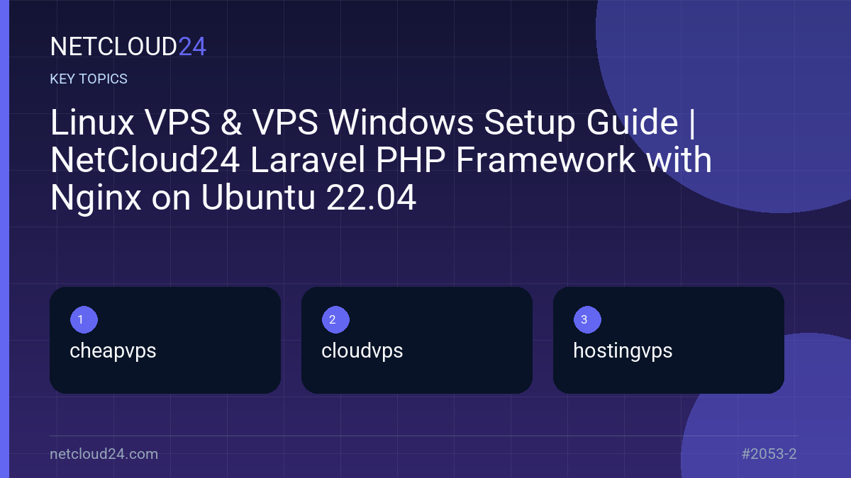 Key topics covered in Linux VPS & VPS Windows Setup Guide | NetCloud24 Laravel PHP Framework with Nginx on Ubuntu 22.04