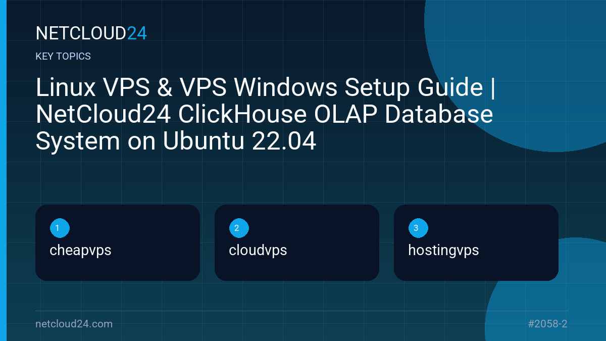 Key topics covered in Linux VPS & VPS Windows Setup Guide | NetCloud24 ClickHouse OLAP Database System on Ubuntu 22.04