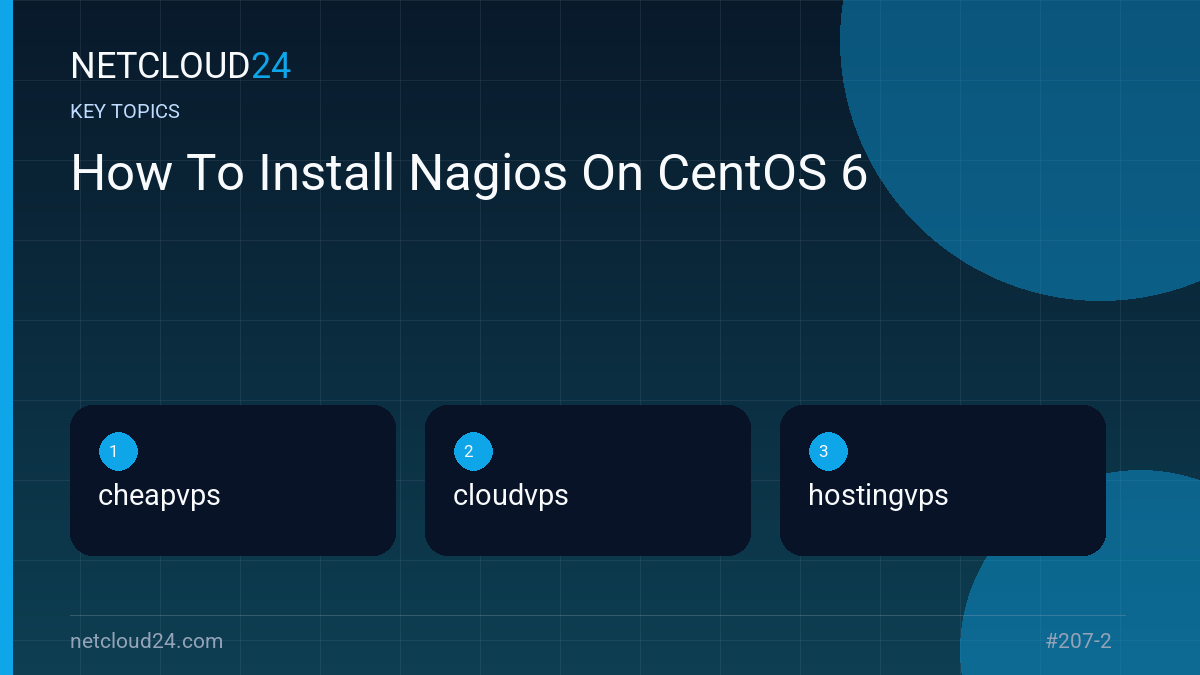 Key topics covered in How To Install Nagios On CentOS 6