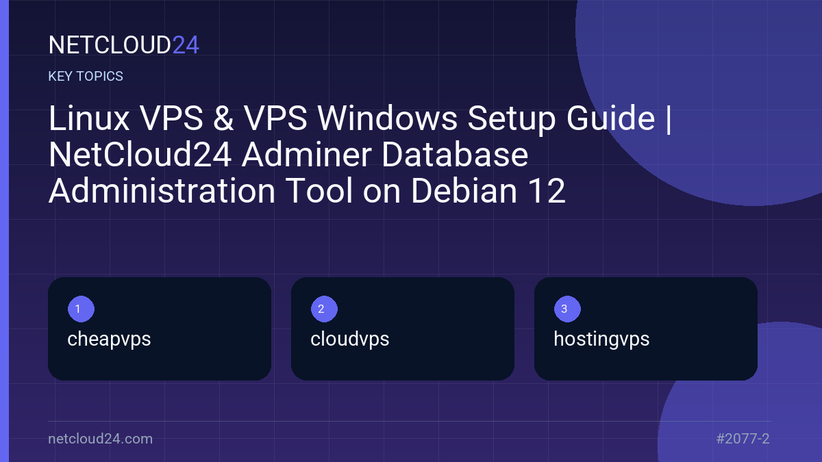 Key topics covered in Linux VPS & VPS Windows Setup Guide | NetCloud24 Adminer Database Administration Tool on Debian 12