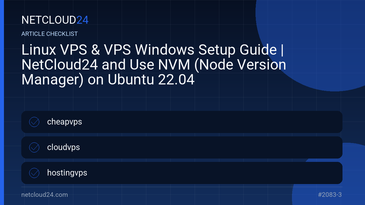 Practical checklist for Linux VPS & VPS Windows Setup Guide | NetCloud24 and Use NVM (Node Version Manager) on Ubuntu 22.04