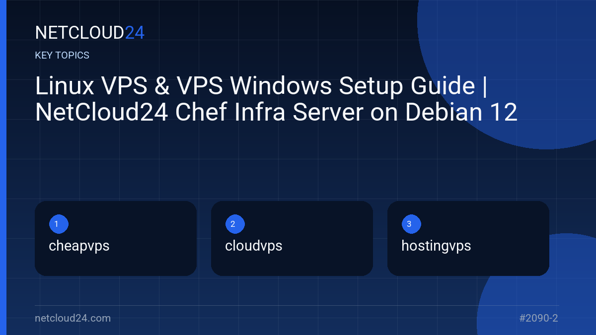 Key topics covered in Linux VPS & VPS Windows Setup Guide | NetCloud24 Chef Infra Server on Debian 12