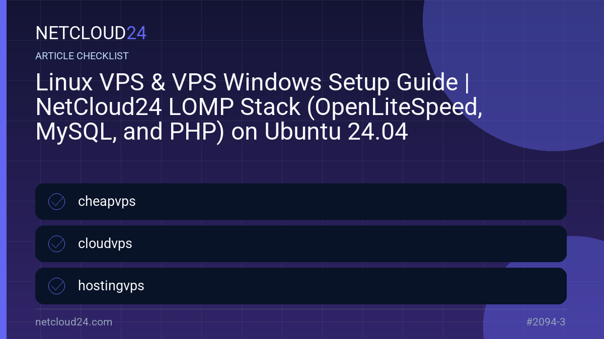 Practical checklist for Linux VPS & VPS Windows Setup Guide | NetCloud24 LOMP Stack (OpenLiteSpeed, MySQL, and PHP) on Ubuntu 24.04