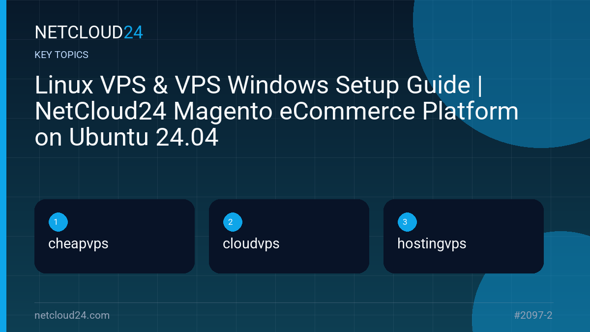 Key topics covered in Linux VPS & VPS Windows Setup Guide | NetCloud24 Magento eCommerce Platform on Ubuntu 24.04