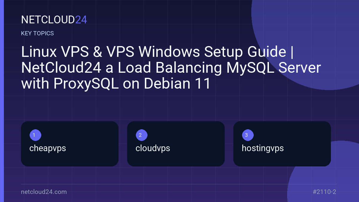 Key topics covered in Linux VPS & VPS Windows Setup Guide | NetCloud24 a Load Balancing MySQL Server with ProxySQL on Debian 11