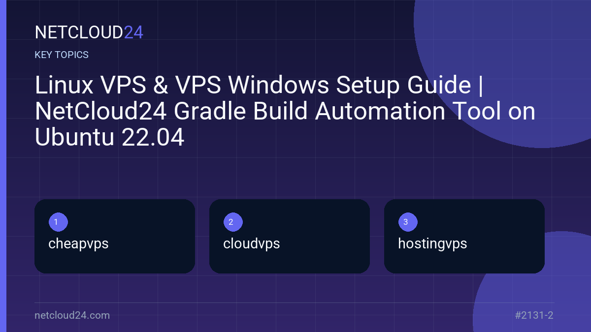 Key topics covered in Linux VPS & VPS Windows Setup Guide | NetCloud24 Gradle Build Automation Tool on Ubuntu 22.04