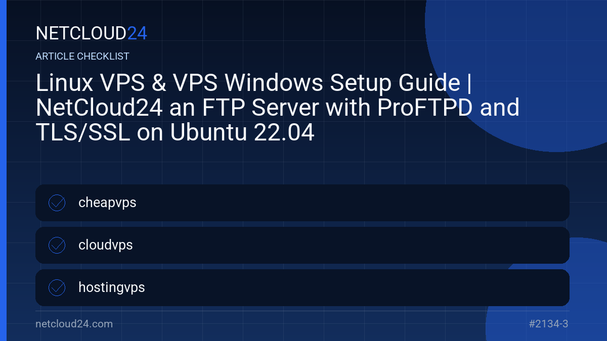 Practical checklist for Linux VPS & VPS Windows Setup Guide | NetCloud24 an FTP Server with ProFTPD and TLS/SSL on Ubuntu 22.04