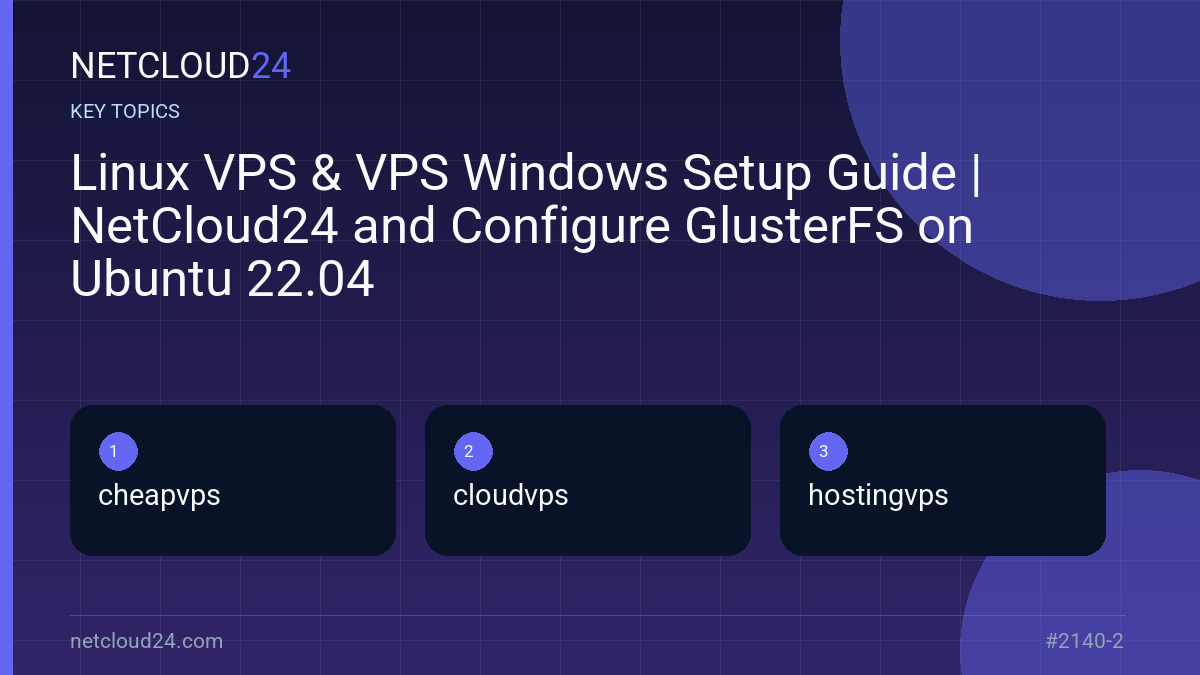 Key topics covered in Linux VPS & VPS Windows Setup Guide | NetCloud24 and Configure GlusterFS on Ubuntu 22.04