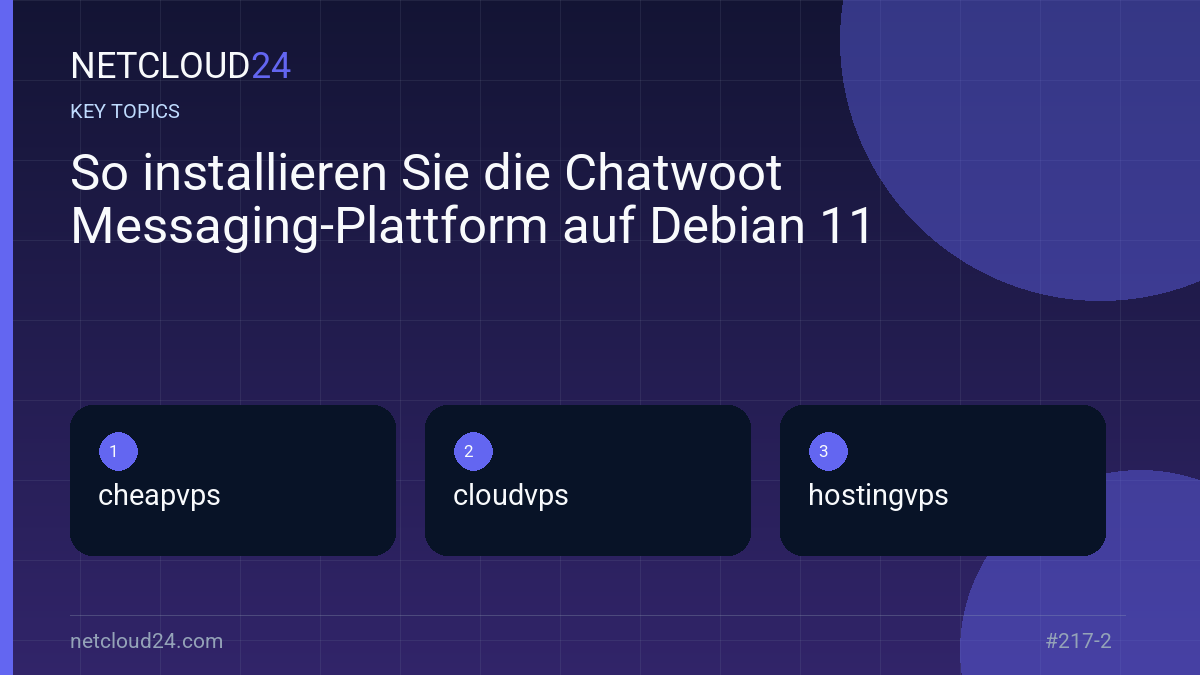 Key topics covered in So installieren Sie die Chatwoot Messaging-Plattform auf Debian 11