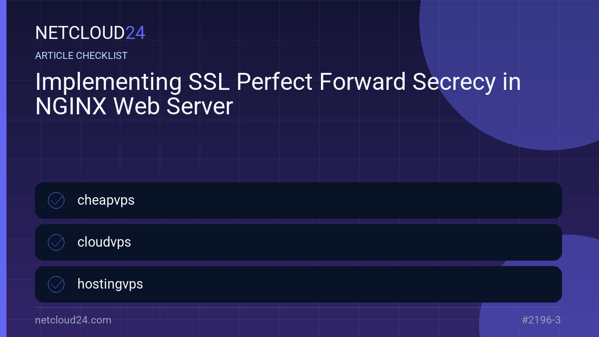 Practical checklist for Implementing SSL Perfect Forward Secrecy in NGINX Web Server